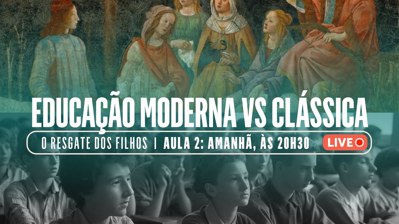 O Resgate Dos Filhos: Aula 2. Educação Clássica VS Moderna