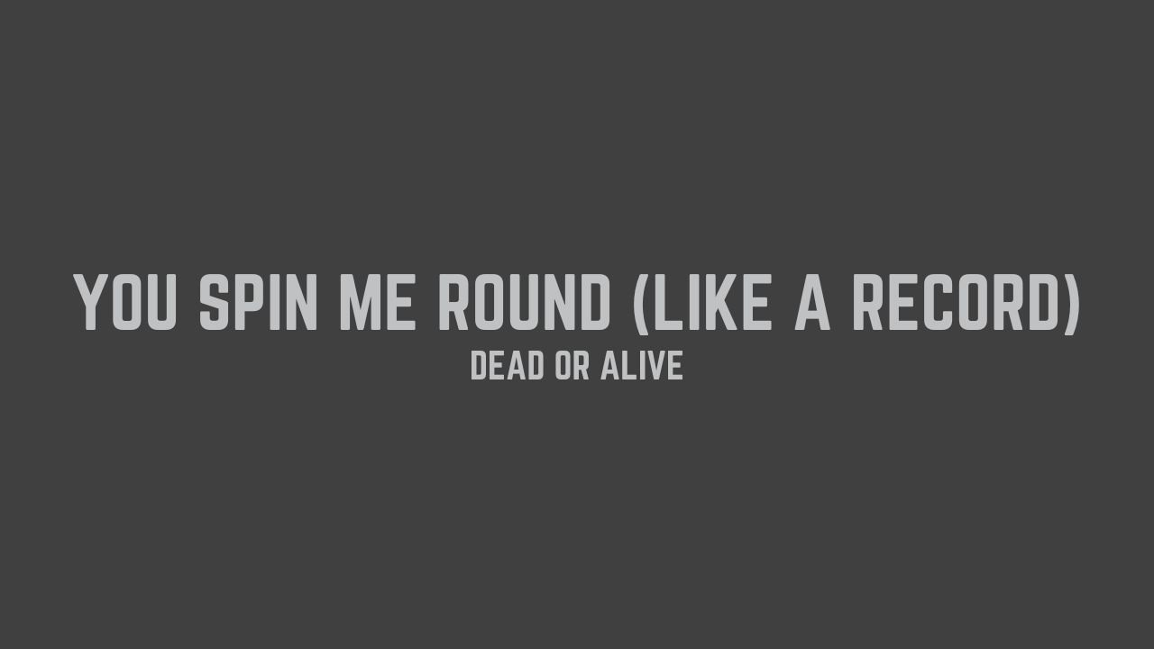 Dead Or Alive - You Spin Me Round (Like a Record) (Lyrics)