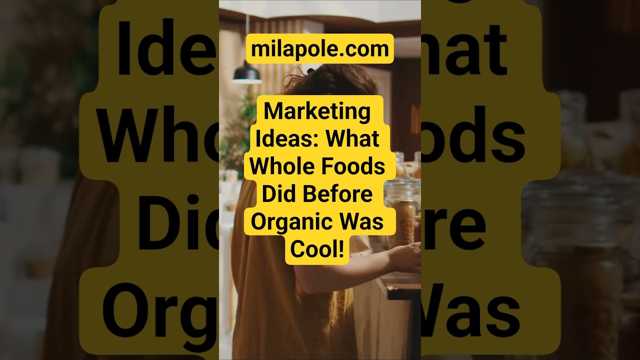 Marketing Ideas: What Whole Foods Did Before Organic Was Cool!