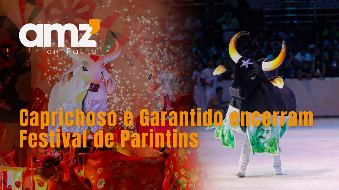 Caprichoso e Garantido encerram Festival de Parintins com homenagens e emoção