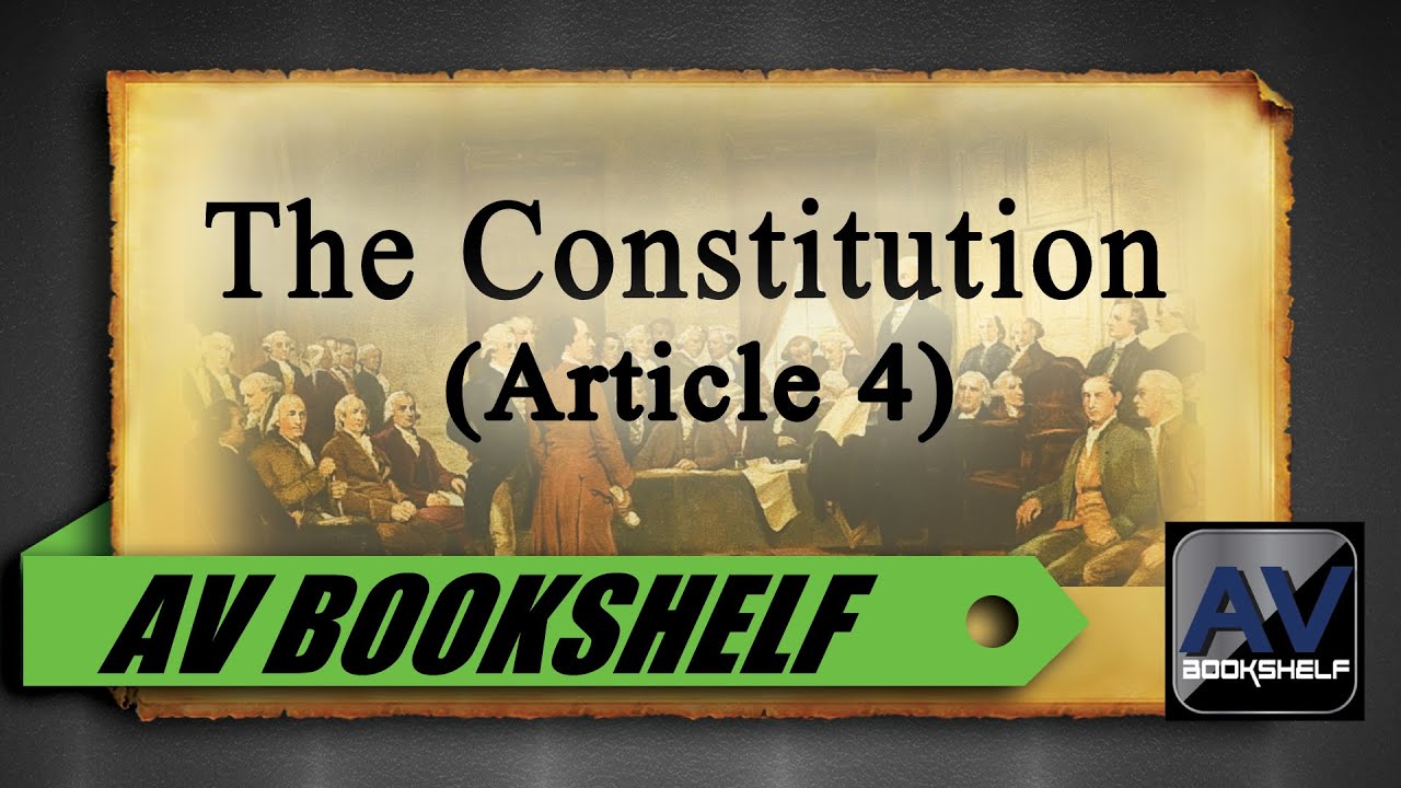 The Constitution Of The United States (Article 4)