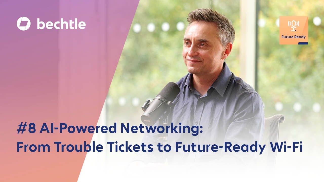 AI-Powered Networking: From Tickets to Future-Ready Wi-Fi | Future Ready with Bechtle Episode 8