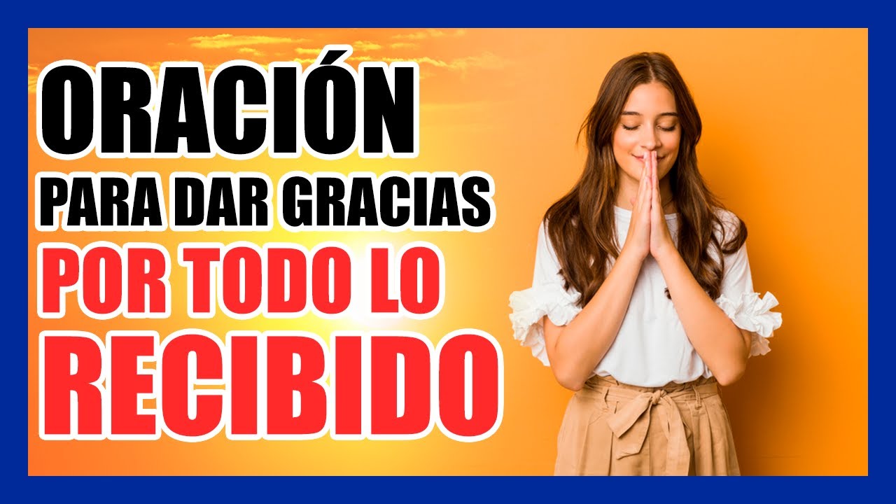 🔥 Oracion Para Agradecer A Dios Por Todo Lo Recibido 🙏 Oracion De Agradecimiento A Dios