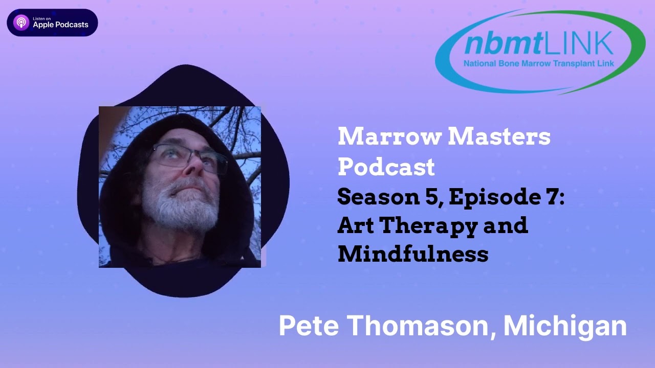 Marrow Masters Podcast: S5E7 CLL Survivor Pete Thomason on Art Therapy and Mindfulness