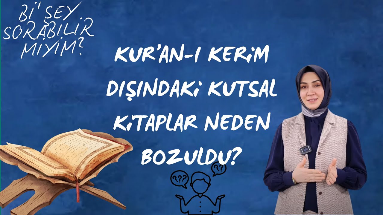 Kur'an-ı Kerim Dışındaki Kutsal Kitaplar Neden Bozuldu? | Bi' Şey Sorabilir miyim? #10