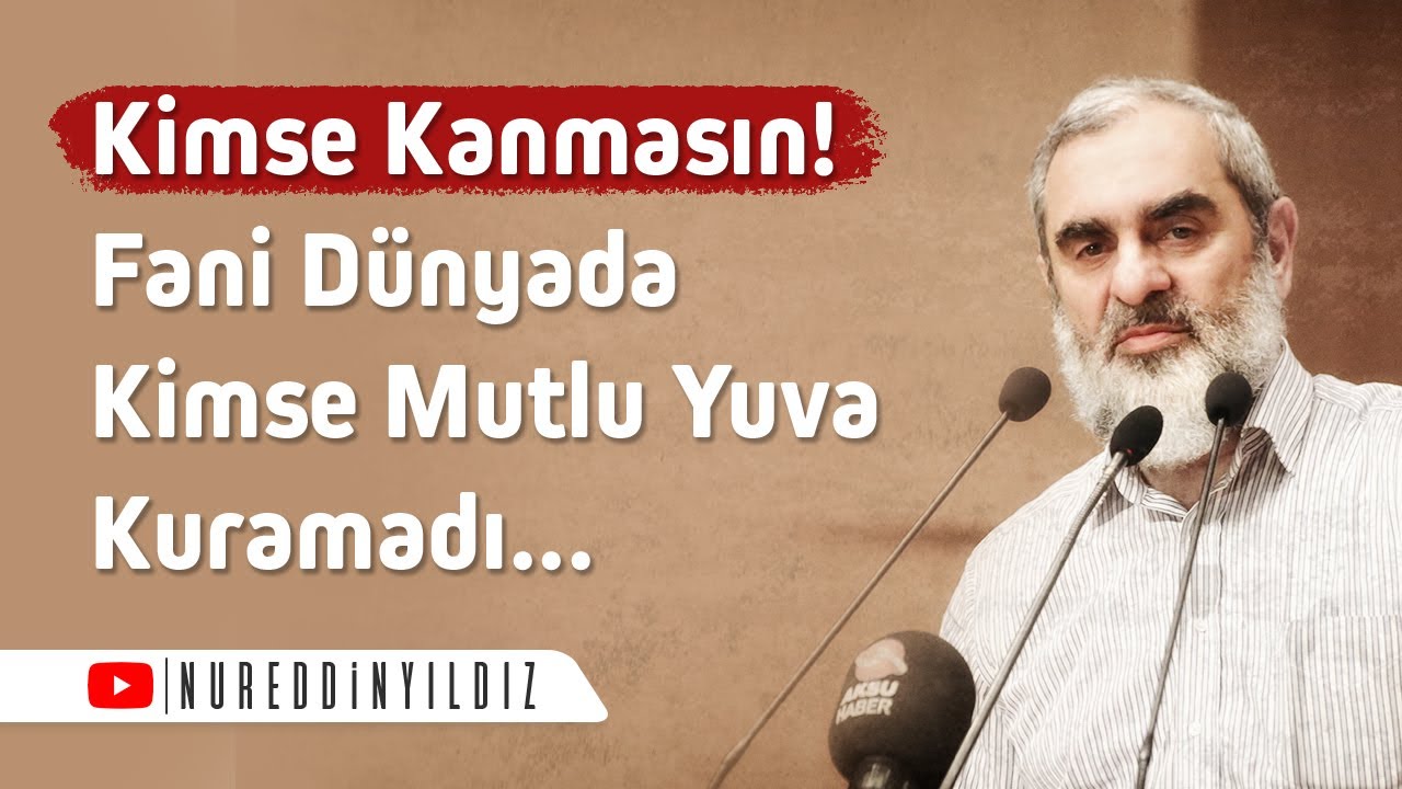 Kimse kanmasın! Fani dünyada kimse mutlu yuva kurmadı | Nureddin YIldız