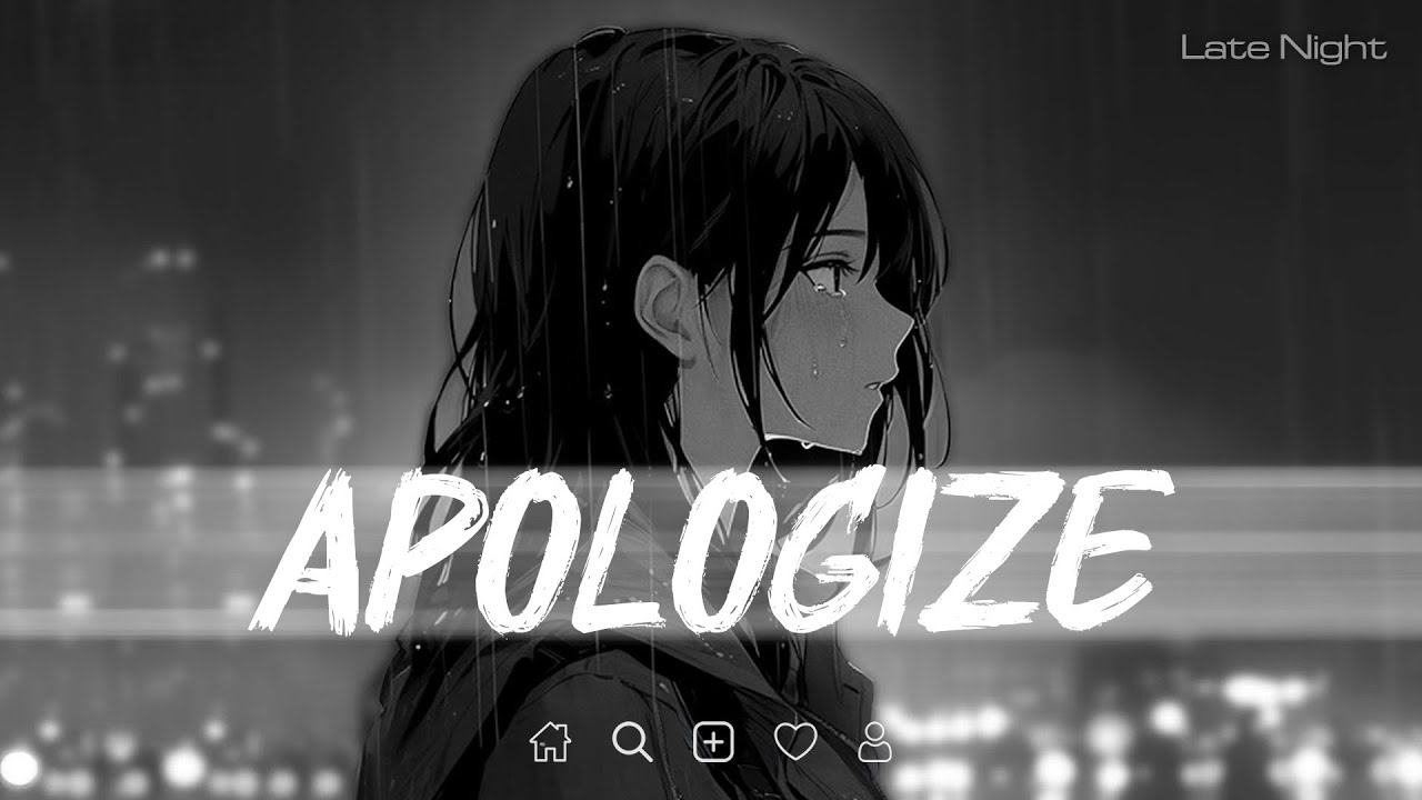 Apologize lyrics (𝙨𝙡𝙤𝙬𝙚𝙙 + 𝙧𝙚𝙫𝙚𝙧𝙗) | Late Night