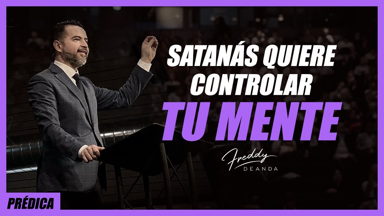Satanás quiere controlar tu mente - Freddy DeAnda