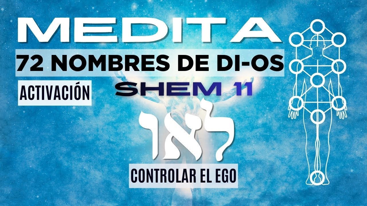 Meditacion guiada - 72 nombres de Dios - Kabbalah - Shem 11