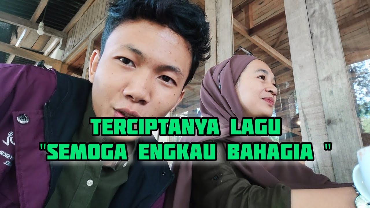 TERCIPTANYA LAGU SEMOGA ENGKAU BAHAGIA ITU KARENA DIA!!!