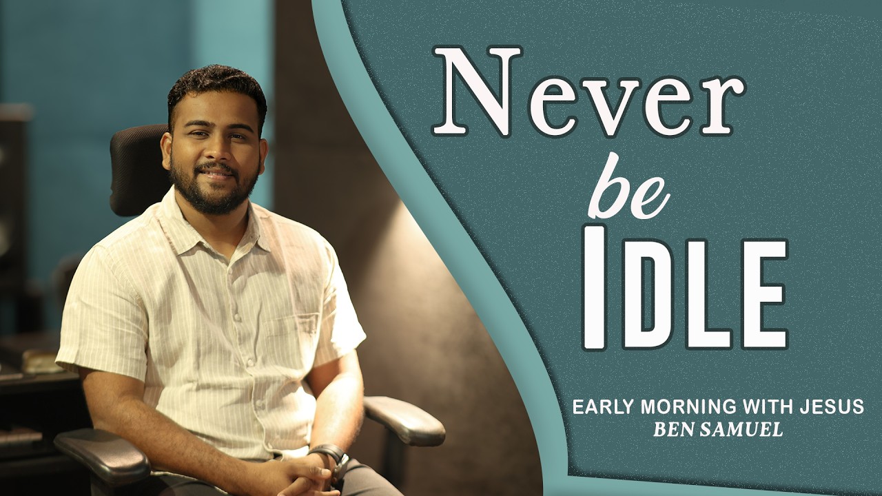 Never be Idle | Early morning with Jesus | BEN SAMUEL | Ep -1506
