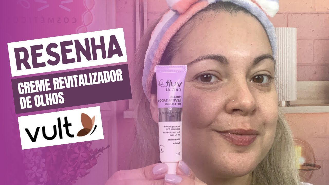 Vídeo: Resenha Creme Revitalizador de olhos Vult