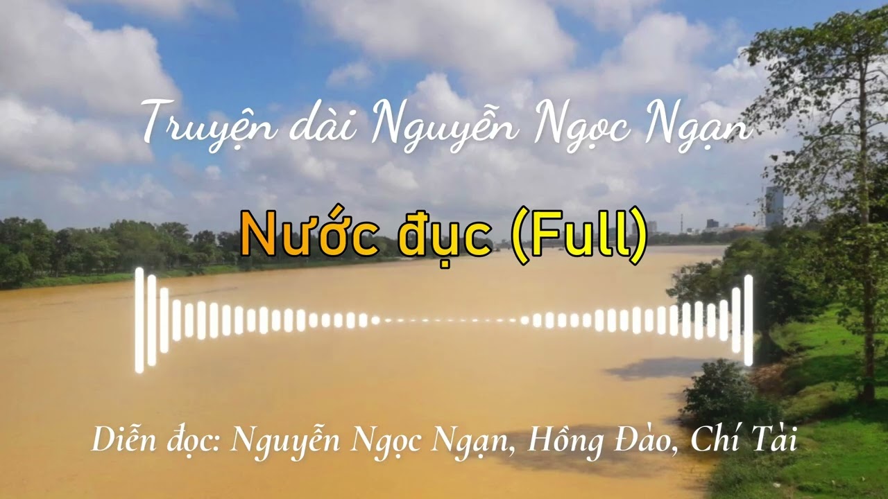 Nước đục (Full) | Truyện dài Nguyễn Ngọc Ngạn