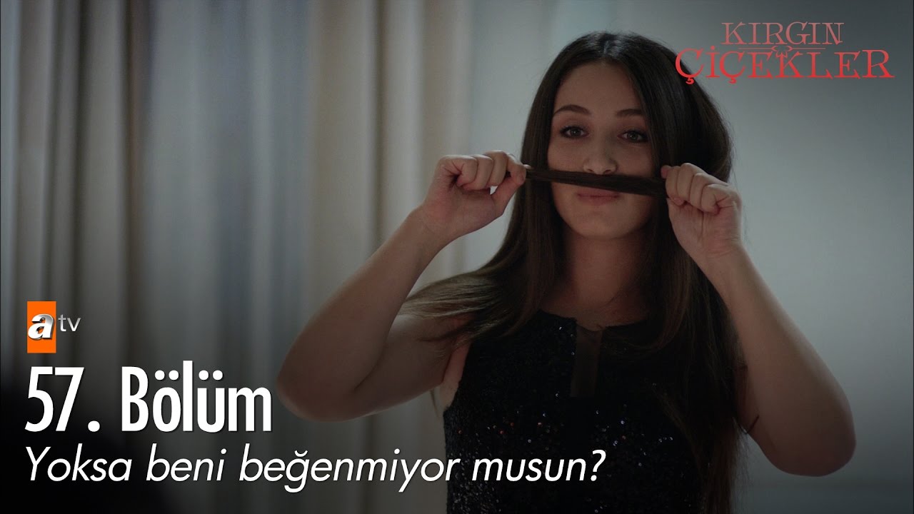 Yoksa beni beğenmiyor musun? - Kırgın Çiçekler 57. Bölüm - atv