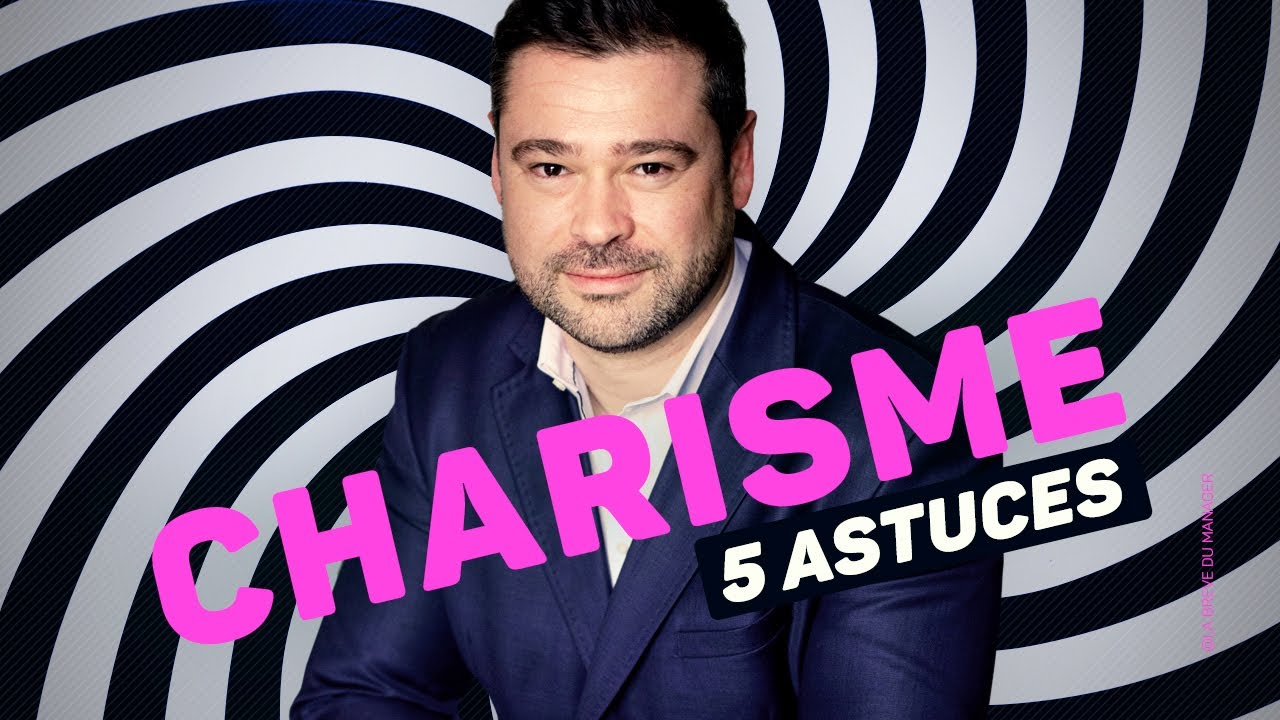 5 astuces simples pour augmenter votre CHARISME