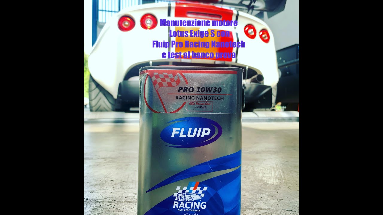 Tagliando motore Lotus Exige S con Fluip Pro Racing Nanotech e test al banco prova