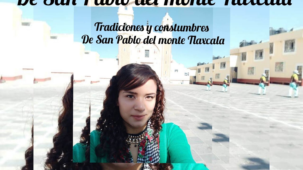 San Pablo del monte Tlaxcala costumbres y tradiciones
