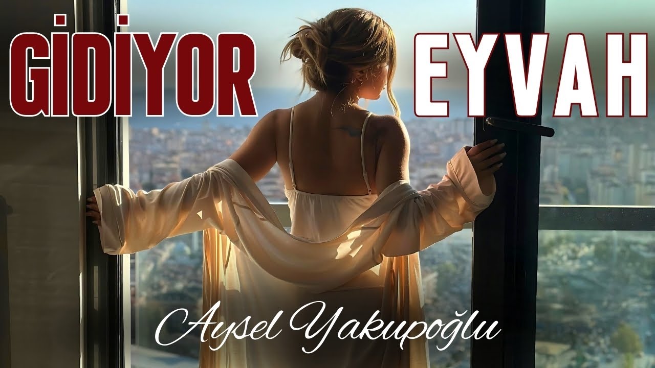 Aysel Yakupoğlu - Gidiyor Eyvah 2024 HD Klip