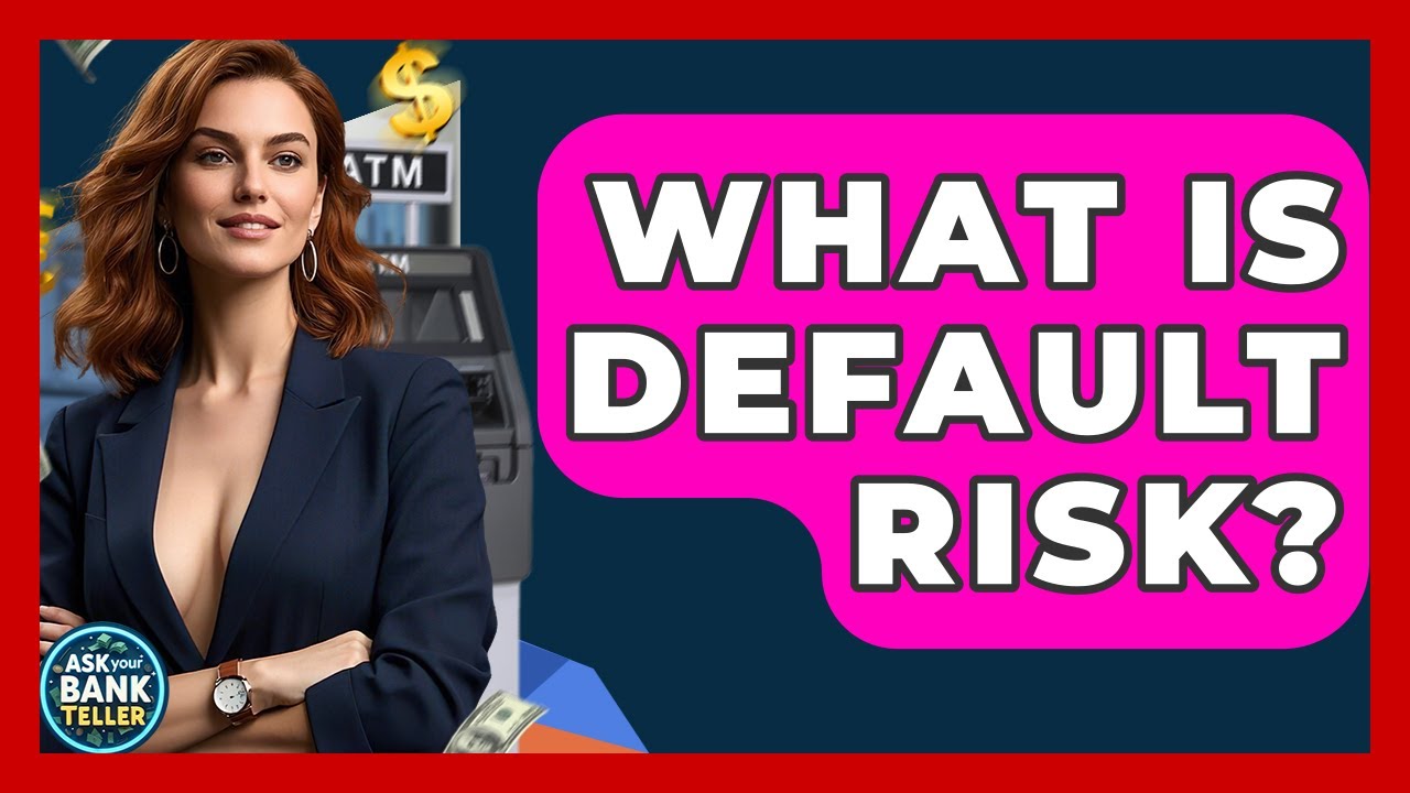 What Is Default Risk? - Ask Your Bank Teller