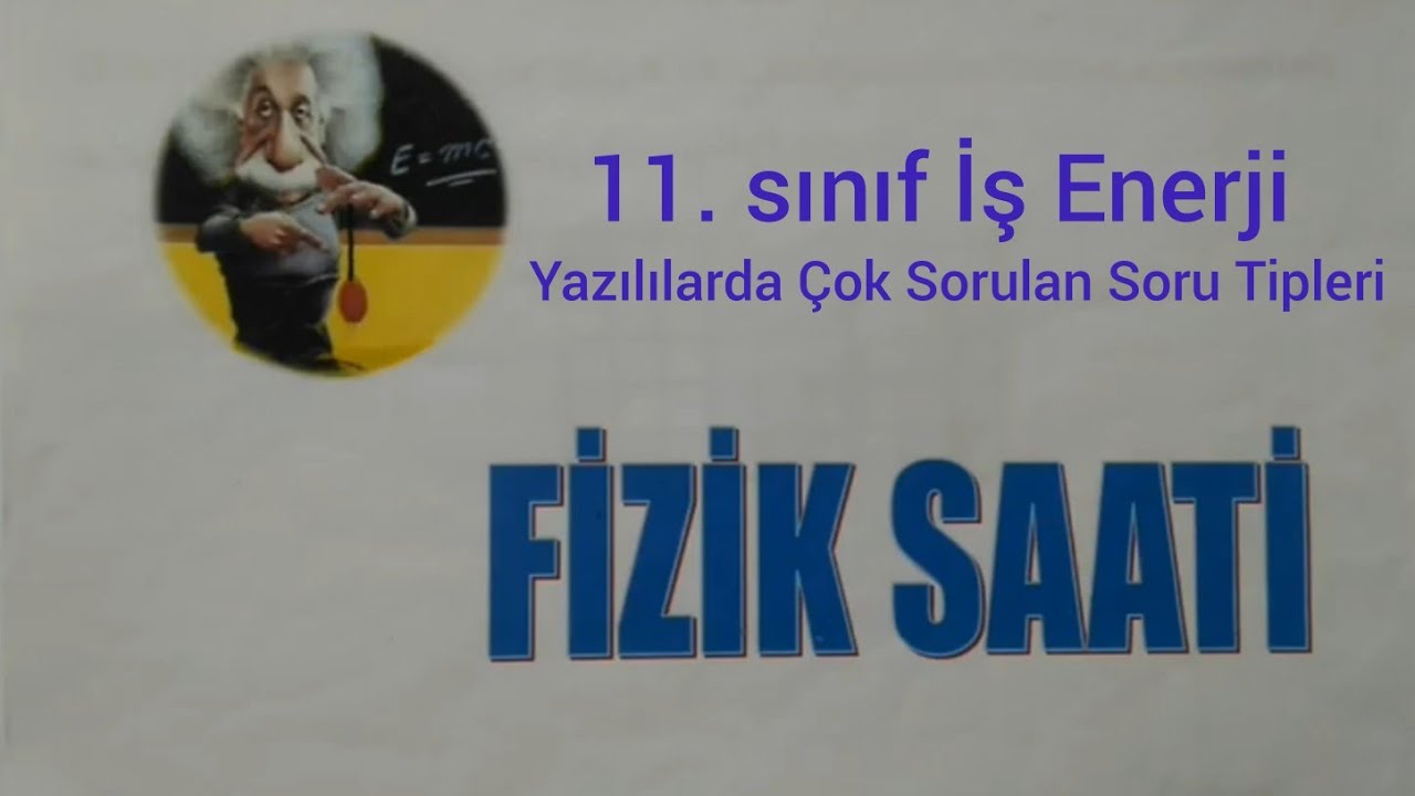 11. sınıf İş Enerji yazılılarda çok sorulan soru tipleri