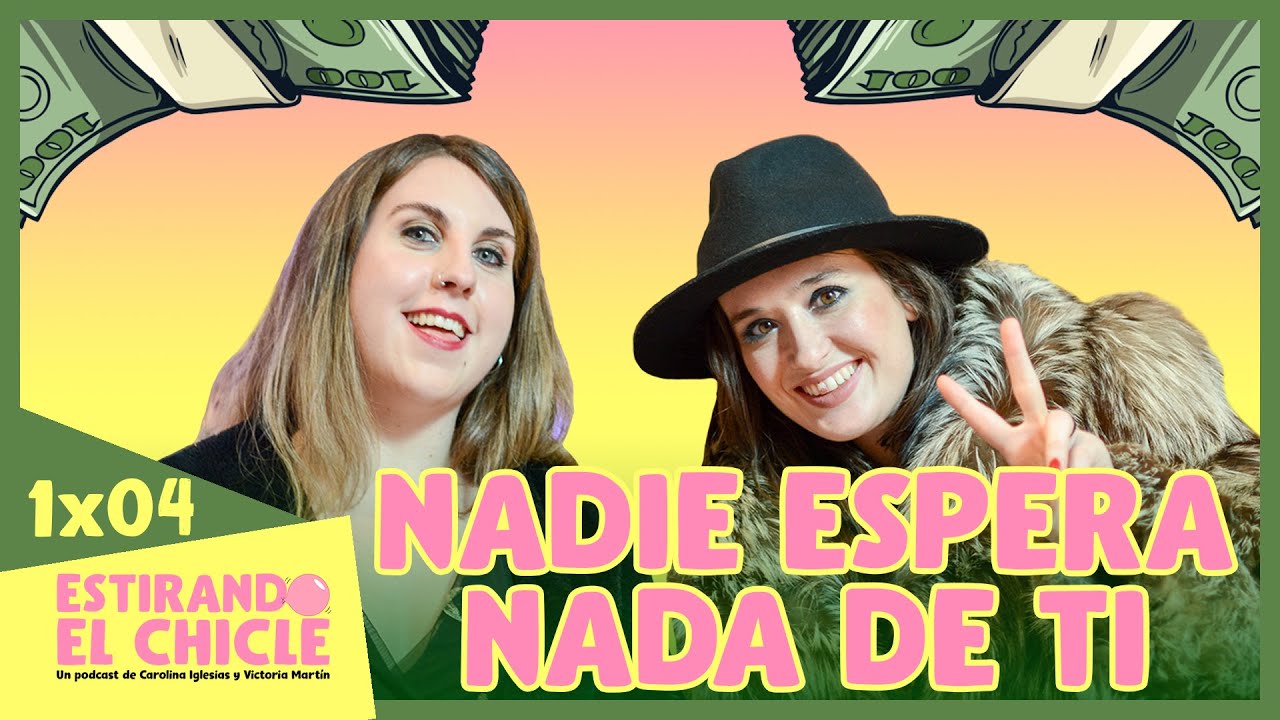 NADIE ESPERA NADA DE TI | Estirando el chicle 1x04