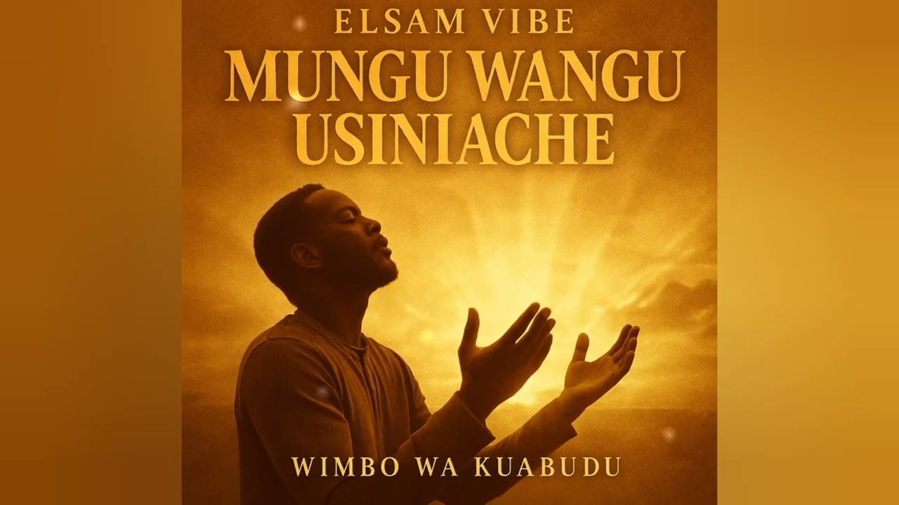 🔥 Mungu Wangu Usiniache – Elsam Vibe | Worship That Will Touch Your Soul