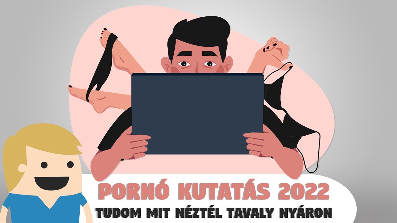 Pornó Kutatás 2022 - Tudom mit néztél tavaly nyáron!
