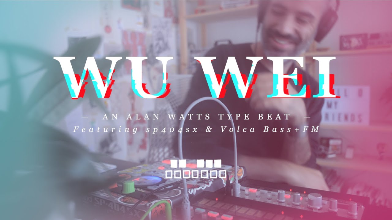 Wu Wei (Alan Watts • #VolcaBass + #SP404)