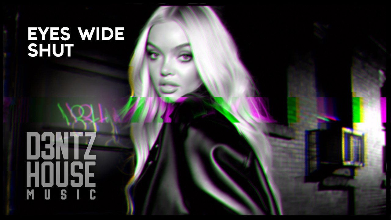 Eyes Wide Shut | SINGLE - Chill House Music 2026 – Emotional Euro House - D3NTZ HOUSE MUSIC