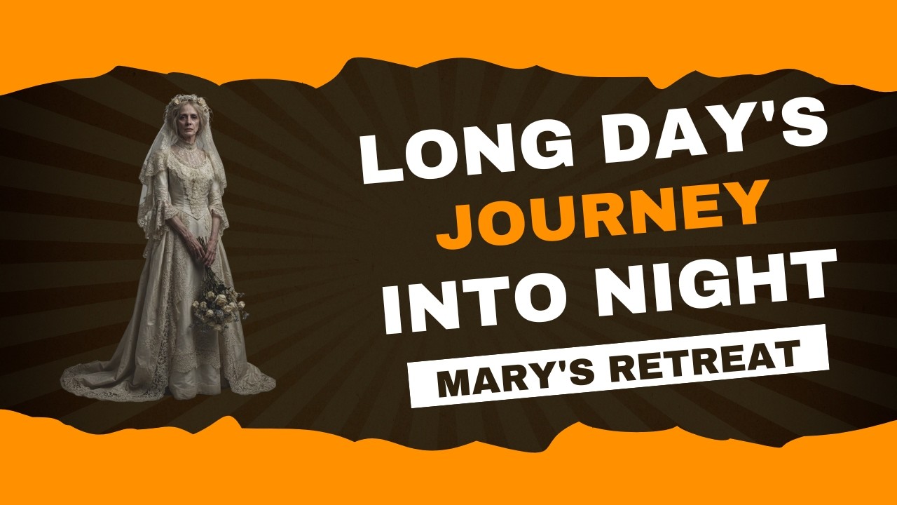 Long Day's Journey Into Night: Mary&rsquo;s Retreat