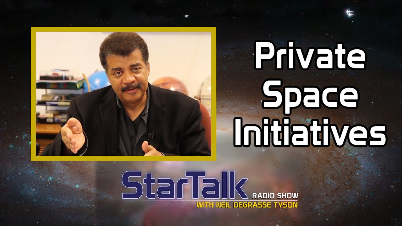 Neil deGrasse Tyson on Private Space Initiatives