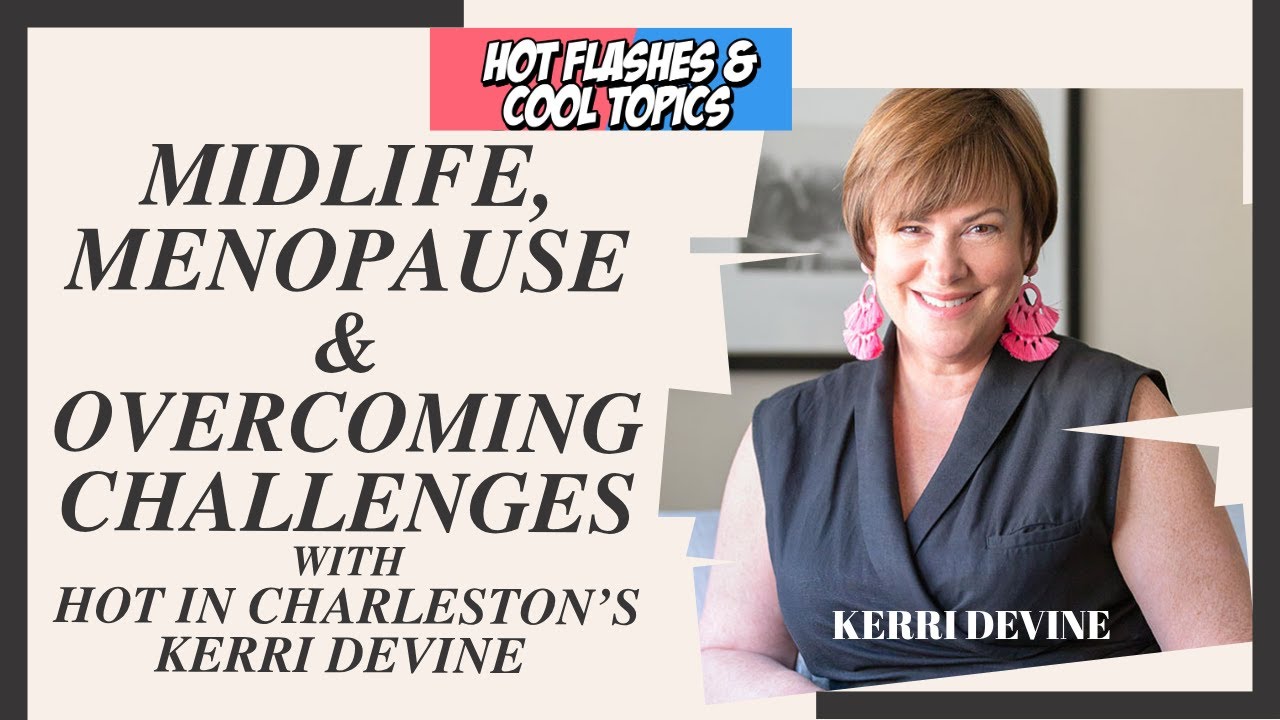 Midlife, Menopause & Overcoming Challenges with Hot in Charleston's Kerri Devine