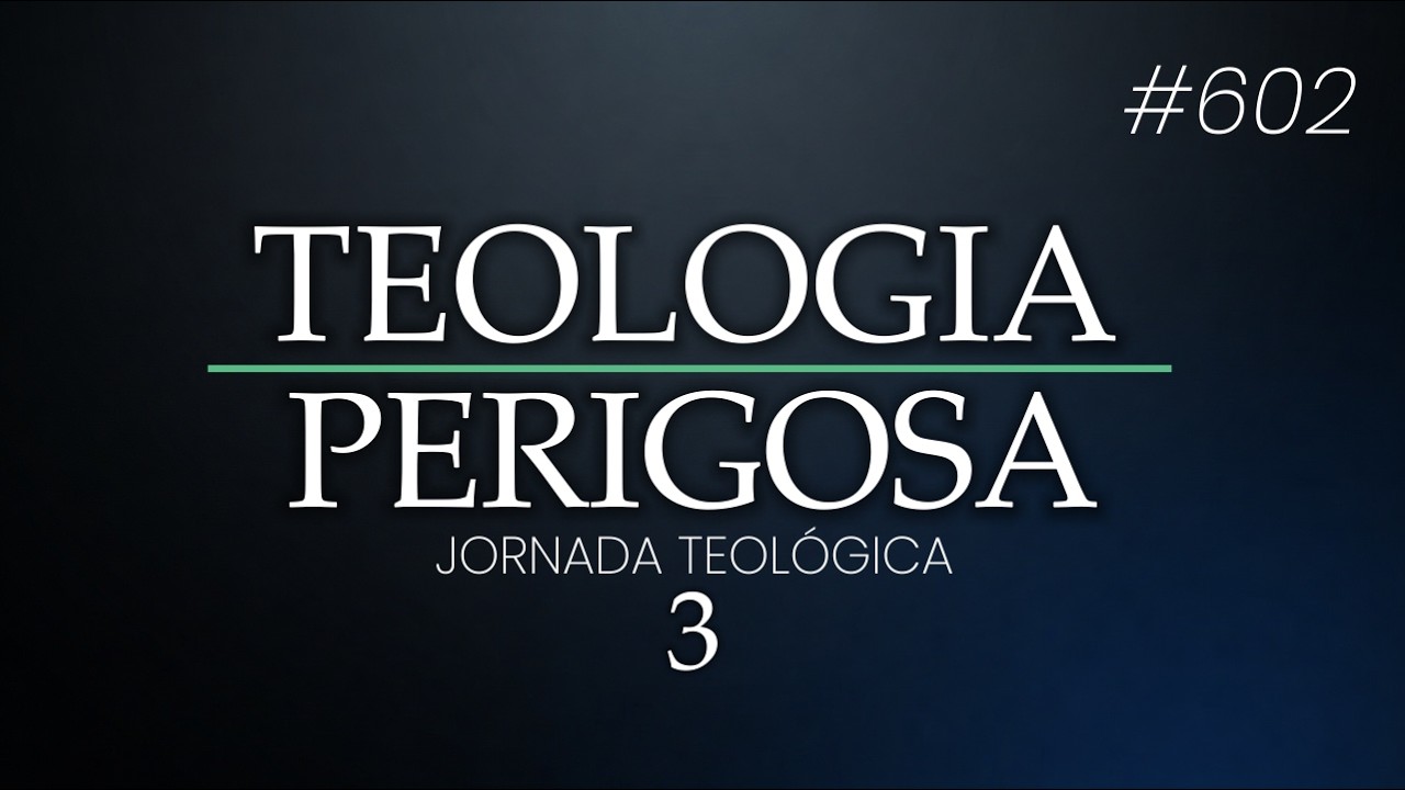 Os perigos da teologia - Parte 2 - JORNADA TEOLÓGICA - VÍDEO 3