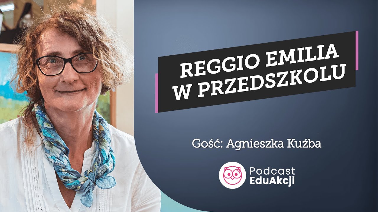 Poznaj podejście Reggio Emilia | Agnieszka Kuźba | Podcast EduAkcji #74