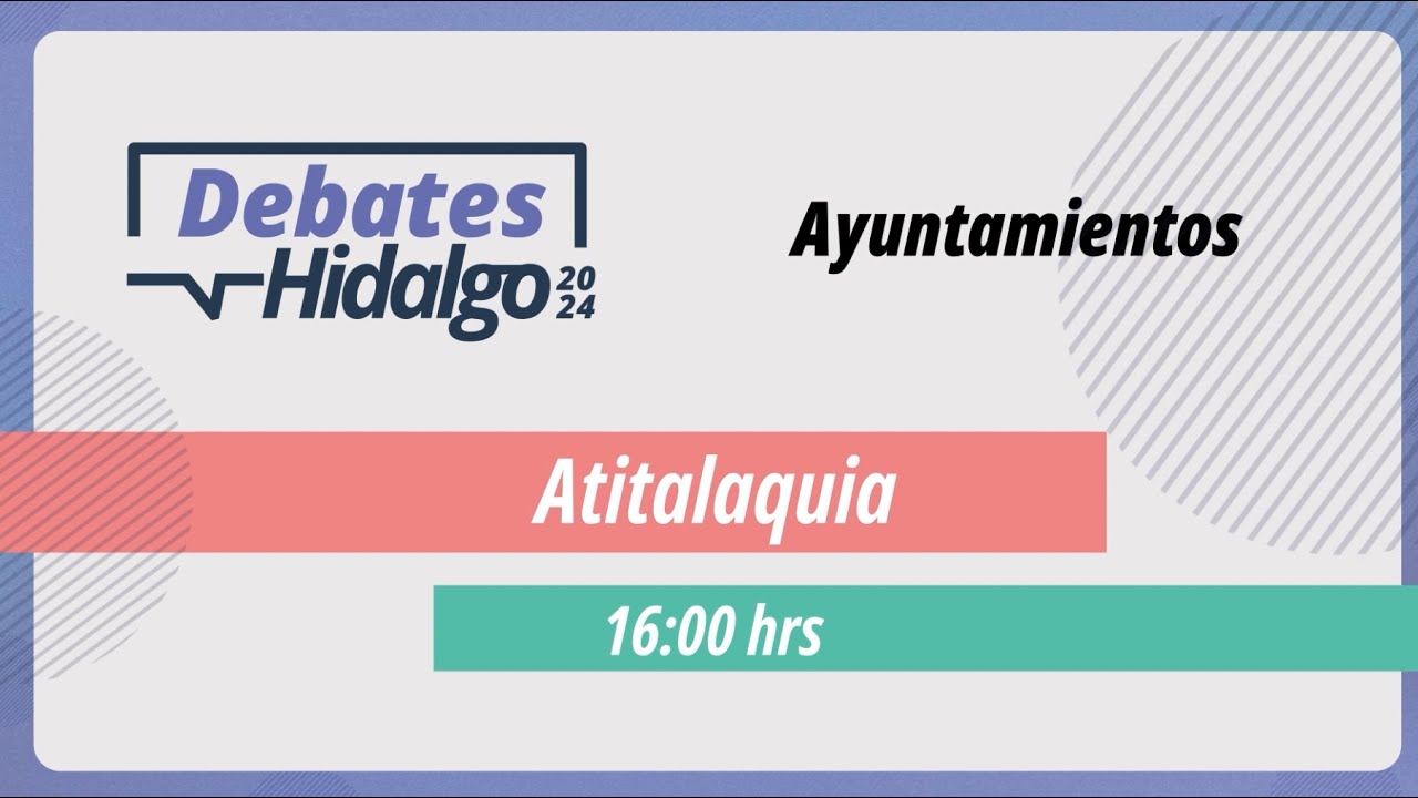 Debate por el Municipio de Atitalaquia para el Proceso Electoral Local 2023 – 2024