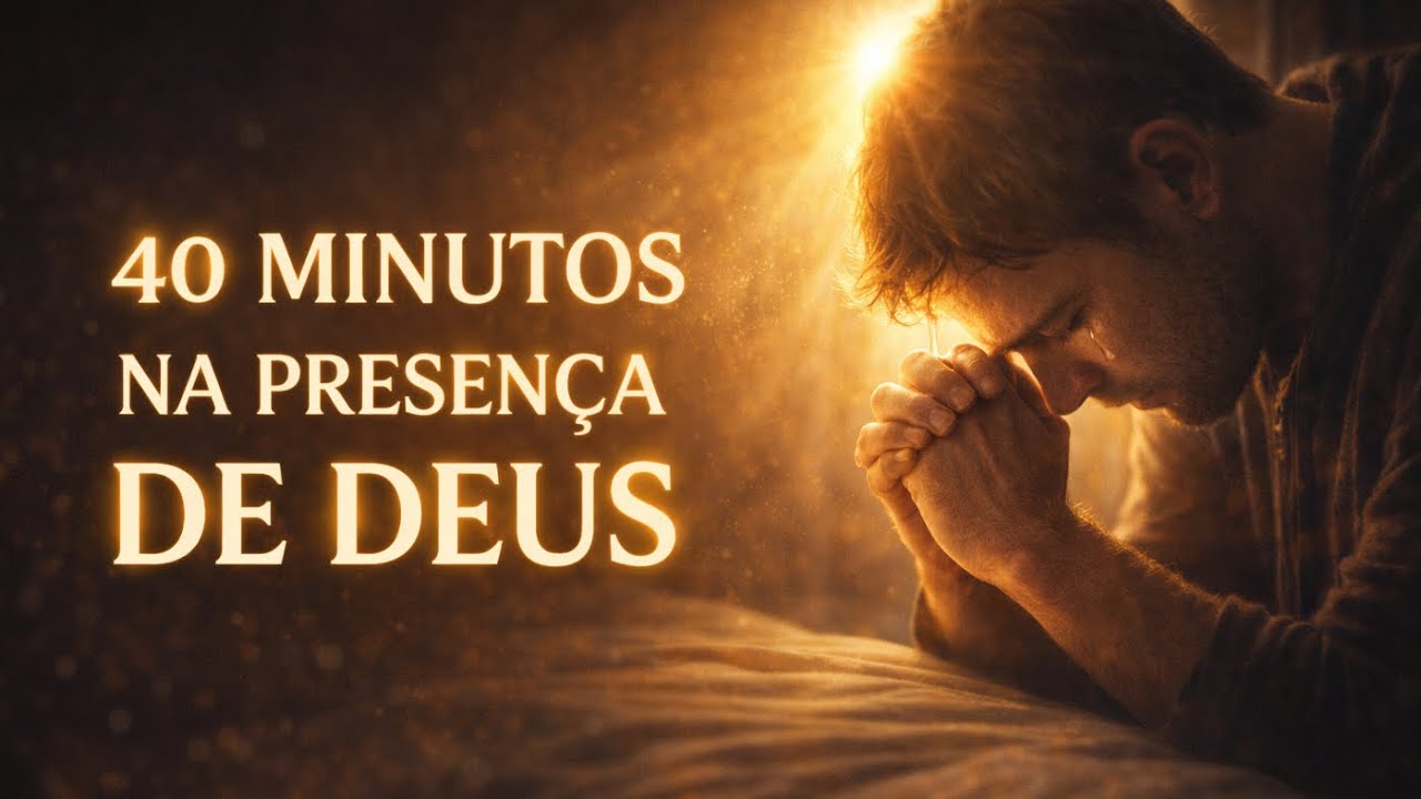 PARE TUDO E ORE AGORA | 40 Minutos na Presença de Deus