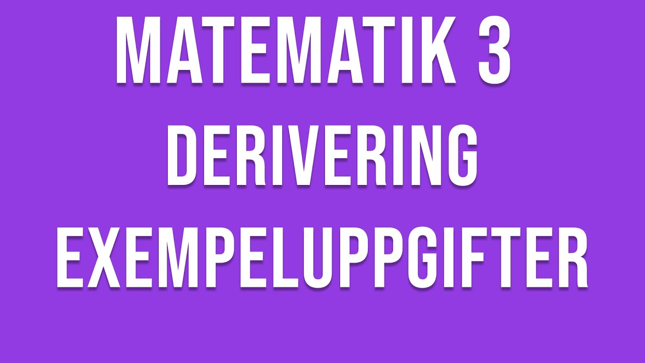 Matematik 3 - Derivering - exempeluppgifter