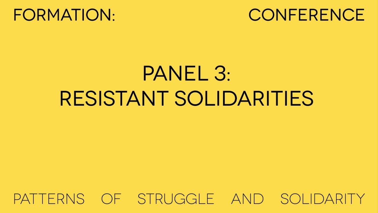 Panel 3: Resistant Solidarities