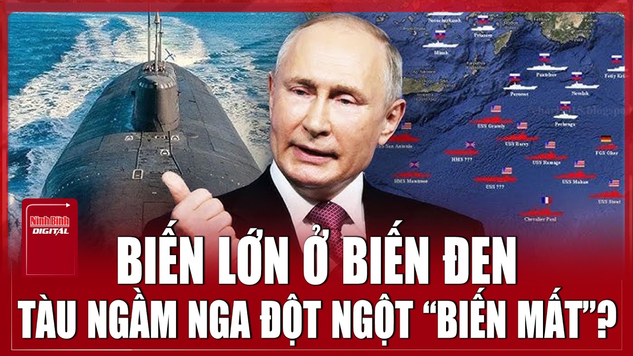Biến lớn ở Biến Đen, tàu ngầm Nga đột ngột “biến mất”, Ukraine có động thái “khó hiểu”?