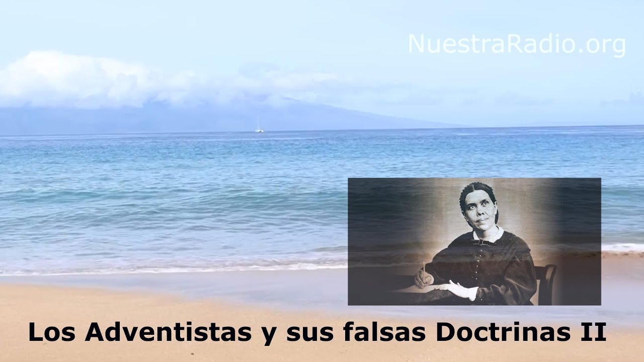 Los Adventistas y sus falsas Doctrinas (2da parte)
