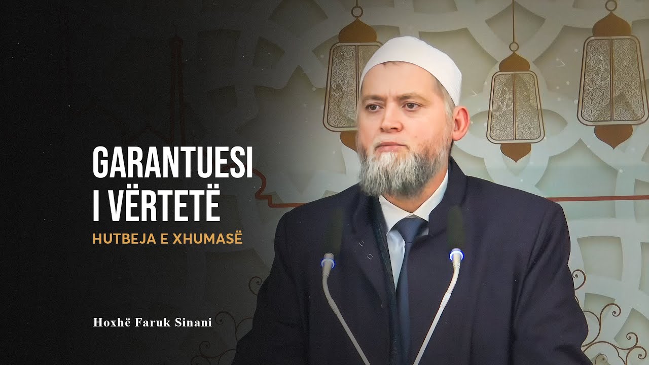 HUTBE | Garantuesi i vërtetë - Faruk Sinani