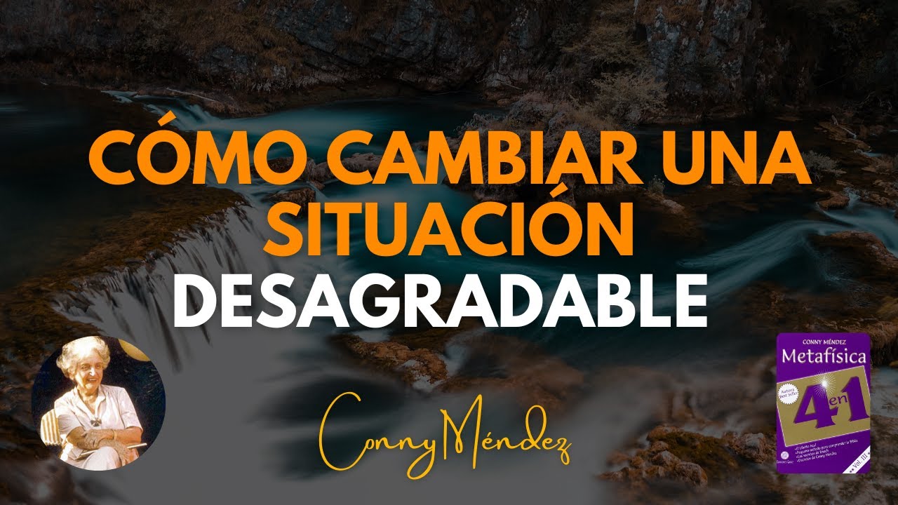 CONNY MÉNDEZ - CÓMO CAMBIAR CUALQUIER SITUACION DESAGRADABLE