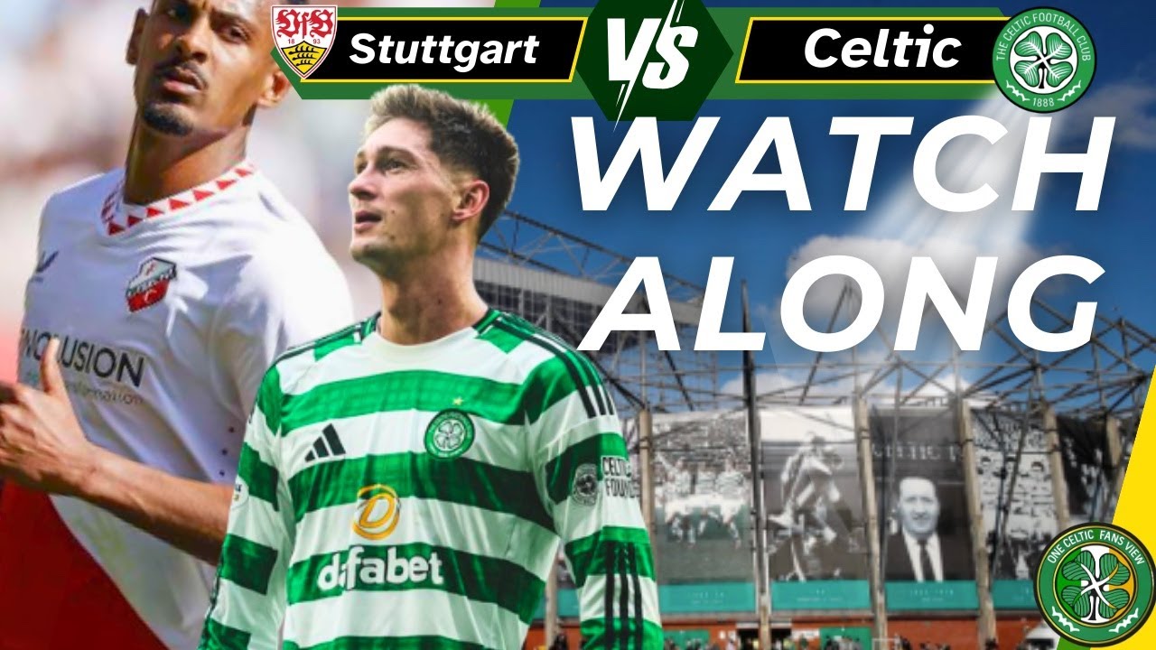 Stuttgart v Celtic WATCH ALONG