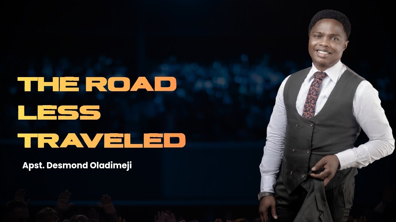THE ROAD LESS TRAVELLED | APOSTLE DESMOND OLADIMEJI
