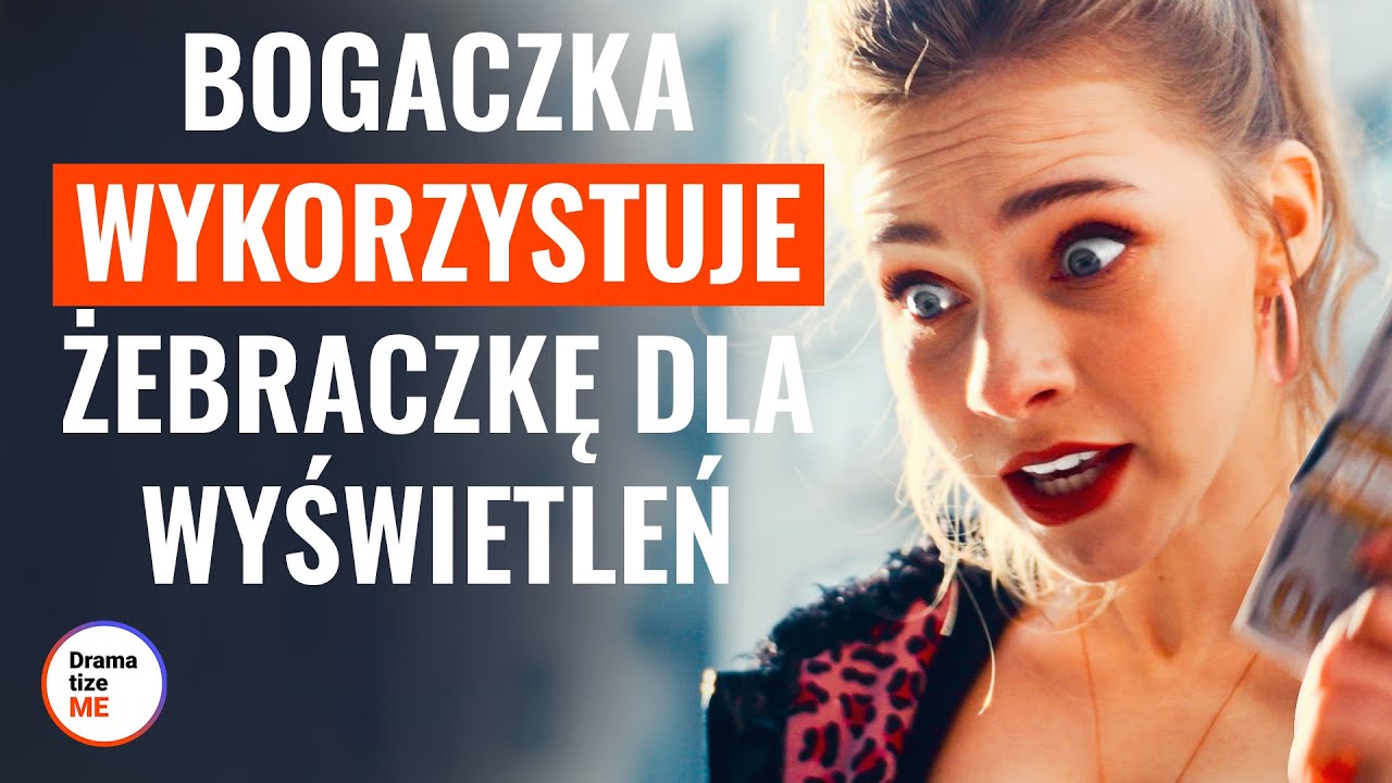 BOGACZKA WYKORZYSTUJE ŻEBRACZKĘ DLA WYŚWIETLEŃ | @DramatizeMe Polska