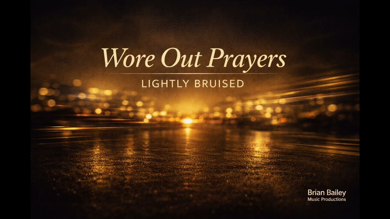 Wore Out Prayers - Lightly Bruised