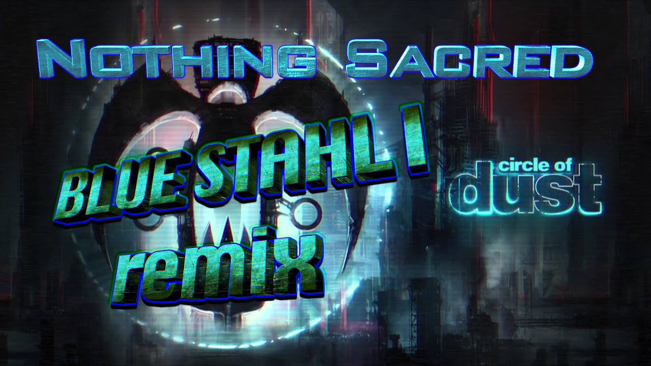 Circle of Dust - Nothing Sacred (Blue Stahli Remix)
