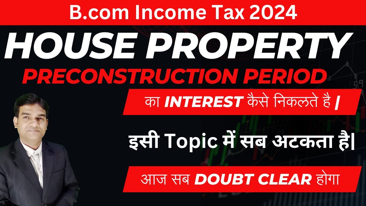 Pre - Construction Interest | Income From House Property | Income Tax| Deduction of Interest in HP|