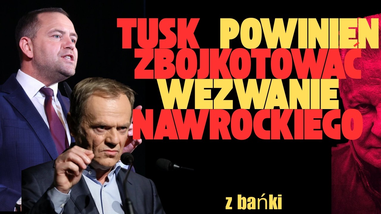Tusk powinien zbojkotować wezwanie Nawrockiego / Z BAŃKI | Tomasz Szwejgiert