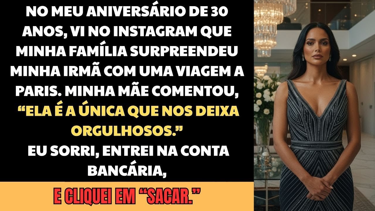 No meu aniversário de 30 anos, me ignoraram e mandaram minha irmã para Paris